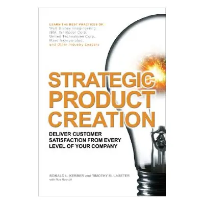 "Strategic Product Creation: Deliver Customer Satisfaction from Every Level of Your Company" - "