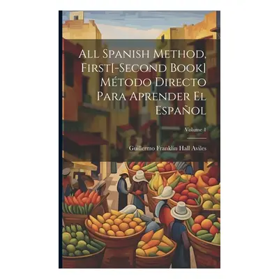 "All Spanish Method, First[-Second Book] Mtodo Directo Para Aprender El Espaol; Volume 1" - "" (