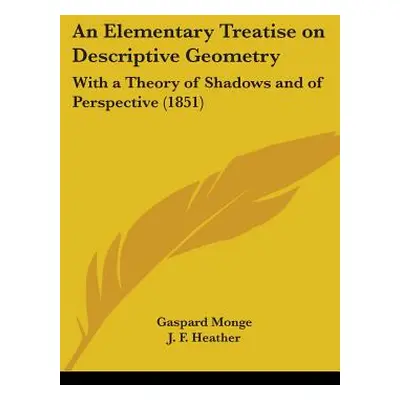 "An Elementary Treatise on Descriptive Geometry: With a Theory of Shadows and of Perspective (18