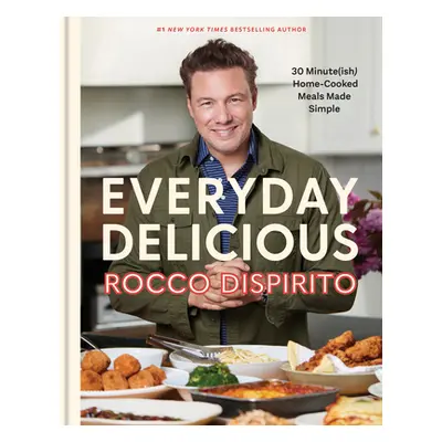 "Everyday Delicious: 30 Minute(ish) Home-Cooked Meals Made Simple: A Cookbook" - "" ("DiSpirito 