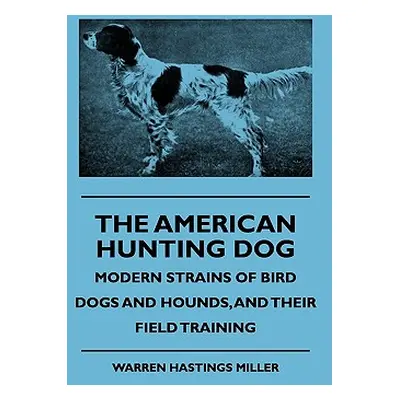 "The American Hunting Dog - Modern Strains of Bird Dogs and Hounds, and Their Field Training" - 