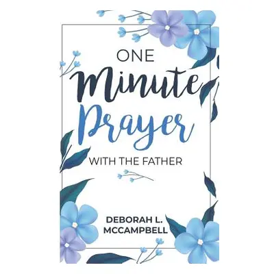 "One Minute Prayer With The Father" - "" ("McCampbell Deborah L.")