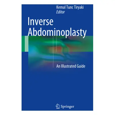 "Inverse Abdominoplasty: An Illustrated Guide" - "" ("Tiryaki Kemal Tunc")