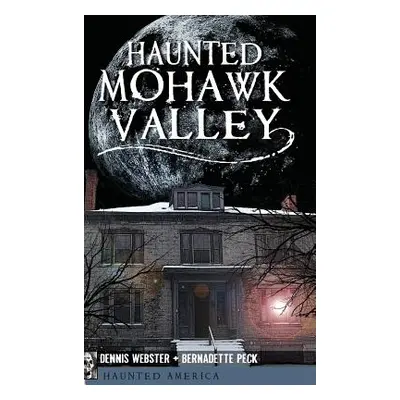 "Haunted Mohawk Valley" - "" ("Webster Dennis")