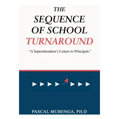 "The Sequence of School Turnaround: A Superintendent's Letters to Principals""" - "" ("Mubenga P