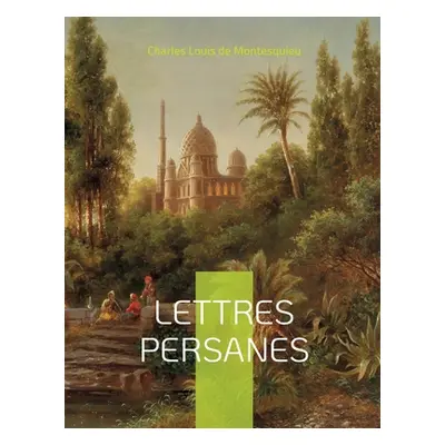 "Lettres Persanes: Correspondance fictive entre deux voyageurs" - "" ("de Montesquieu Charles Lo