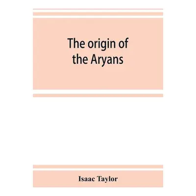 "The origin of the Aryans: an account of the prehistoric ethnology and civilisation of Europe" -