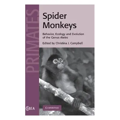 "Spider Monkeys: Behavior, Ecology and Evolution of the Genus Ateles" - "" ("Campbell Christina 