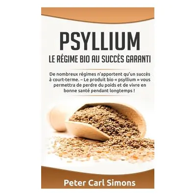 "Psyllium - Le rgime bio au succs garanti: De nombreux rgimes n'apportent qu'un succs court-ter