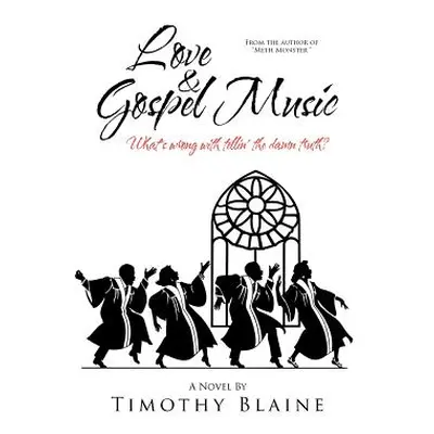 "Love & Gospel Music: What's wrong with tellin' the damn truth?" - "" ("Blaine Timothy")