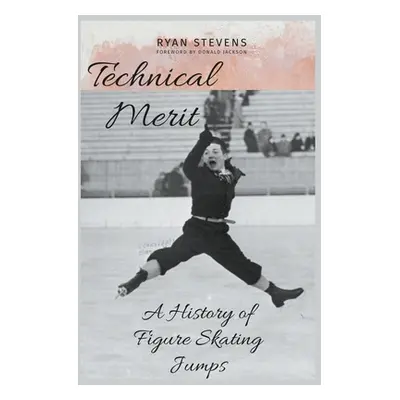 "Technical Merit: A History of Figure Skating Jumps" - "" ("Stevens Ryan")