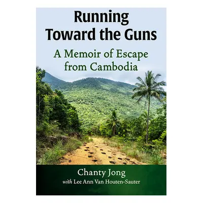 "Running Toward the Guns: A Memoir of Escape from Cambodia" - "" ("Jong Chanty")