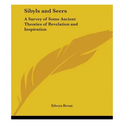 "Sibyls and Seers: A Survey of Some Ancient Theories of Revelation and Inspiration" - "" ("Bevan