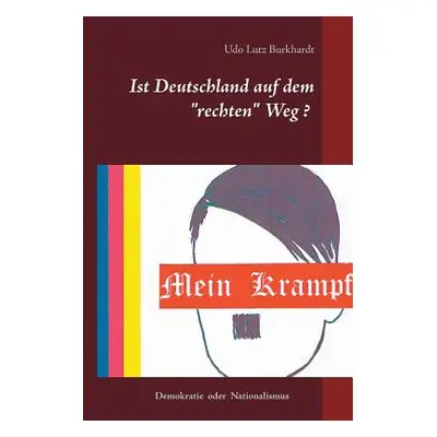 "Mein Krampf: Ist Deutschland auf dem rechten Weg?" - "" ("Burkhardt Udo Lutz")