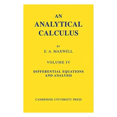 "An Analytical Calculus: Volume 4: For School and University" - "" ("Maxwell E. A.")