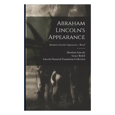 "Abraham Lincoln's Appearance; Abraham Lincoln's Appearance - Beard" - "" ("Lincoln Abraham 1809