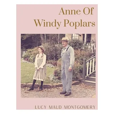 "Anne Of Windy Poplars: An epistolary novel by Canadian author Lucy Maud Montgomery" - "" ("Mont