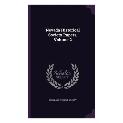 "Nevada Historical Society Papers, Volume 2" - "" ("Nevada Historical Society")