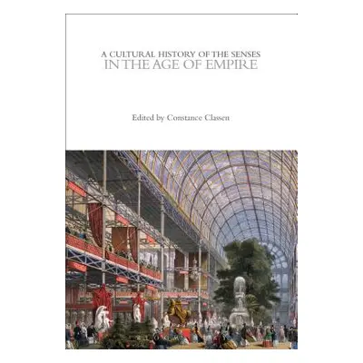 "A Cultural History of the Senses in the Age of Empire" - "" ("Classen Constance")