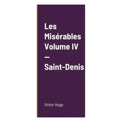 "Les Misrables Volume IV - Saint-Denis" - "" ("Hugo Victor")