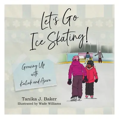 "Let's Go Ice Skating!: Growing Up with Kaliah and Asara" - "" ("Baker Tanika J.")