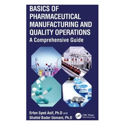 "Basics of Pharmaceutical Manufacturing and Quality Operations: A Comprehensive Guide" - "" ("As