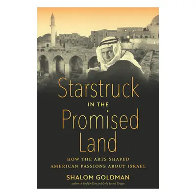 "Starstruck in the Promised Land: How the Arts Shaped American Passions about Israel" - "" ("Gol