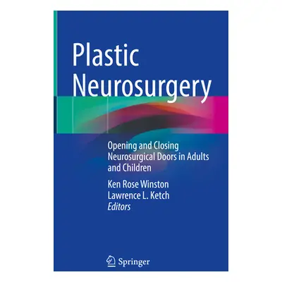 "Plastic Neurosurgery: Opening and Closing Neurosurgical Doors in Adults and Children" - "" ("Wi