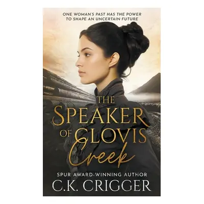 "The Speaker of Clovis Creek: A Historical Romance Novel" - "" ("Crigger C. K.")