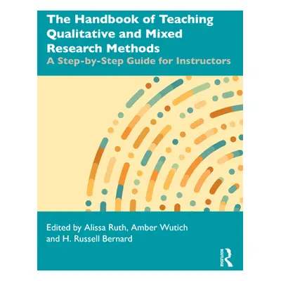 "The Handbook of Teaching Qualitative and Mixed Research Methods: A Step-By-Step Guide for Instr