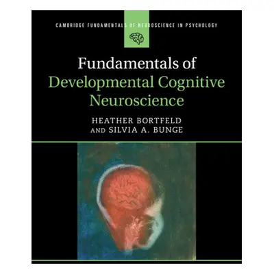 "Fundamentals of Developmental Cognitive Neuroscience" - "" ("Bortfeld Heather (University of Ca