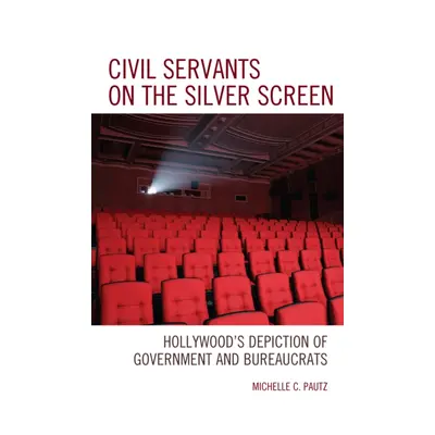 "Civil Servants on the Silver Screen: Hollywood's Depiction of Government and Bureaucrats" - "" 