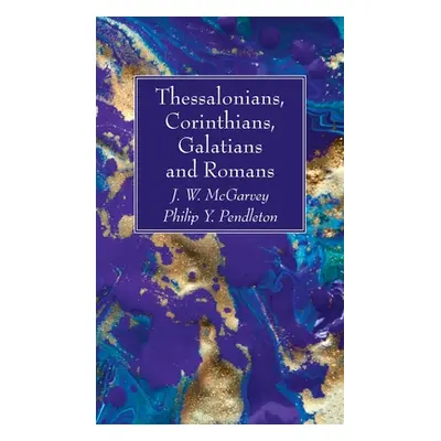 "Thessalonians, Corinthians, Galatians and Romans" - "" ("McGarvey J. W.")