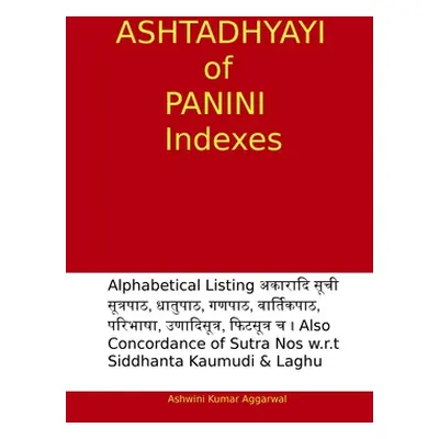 "Ashtadhyayi of Panini Indexes" - "" ("Aggarwal Ashwini Kumar")