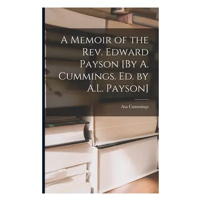 "A Memoir of the Rev. Edward Payson [By A. Cummings. Ed. by A.L. Payson]" - "" ("Cummings Asa")