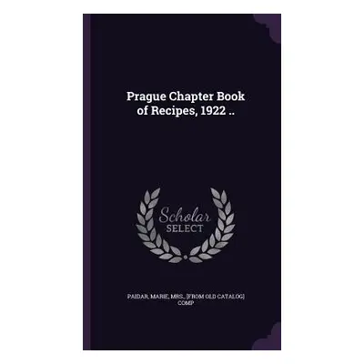 "Prague Chapter Book of Recipes, 1922 .." - "" ("Paidar Marie")