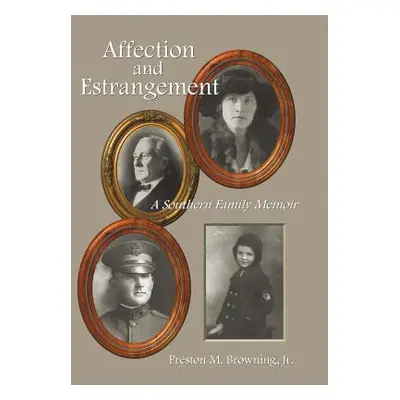 "Affection and Estrangement: A Southern Family Memoir" - "" ("Browning Preston M. Jr.")