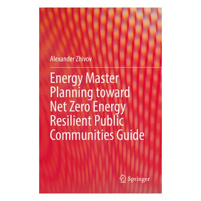 "Energy Master Planning Toward Net Zero Energy Resilient Public Communities Guide" - "" ("Zhivov