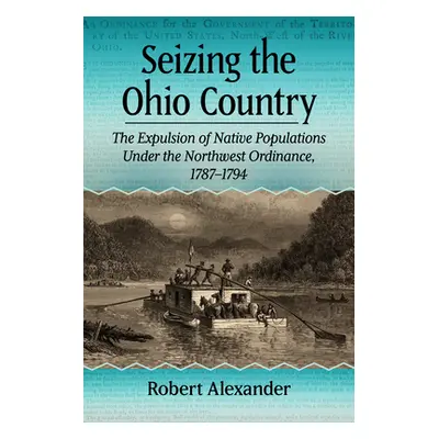 "Seizing the Ohio Country: The Expulsion of Native Populations Under the Northwest Ordinance, 17