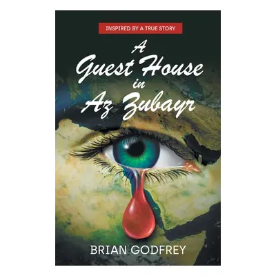 "A Guest House in Az Zubayr: Inspired by a true story" - "" ("Godfrey Brian")