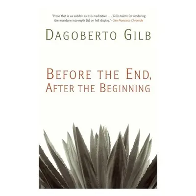 "Before the End, After the Beginning: Stories" - "" ("Gilb Dagoberto")