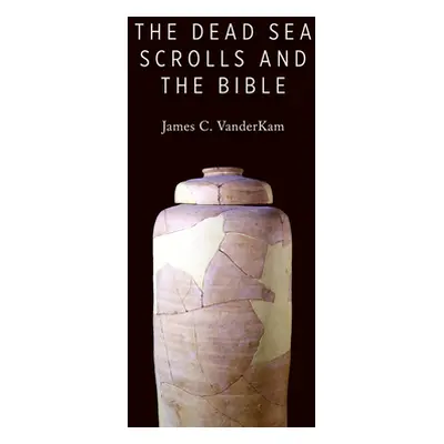 "Dead Sea Scrolls and the Bible" - "" ("VanderKam James C.")