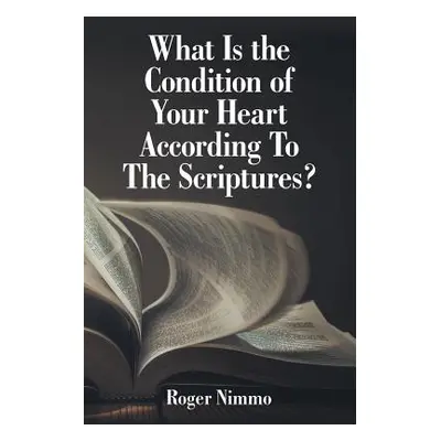 "What Is the Condition of Your Heart According to the Scriptures?" - "" ("Nimmo Roger")