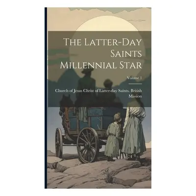 "The Latter-day Saints Millennial Star; Volume 1" - "" ("Church of Jesus Christ of Latter-Day")