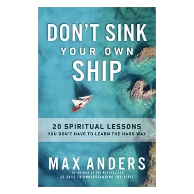 "Don't Sink Your Own Ship: 20 Spiritual Lessons You Don't Have to Learn the Hard Way" - "" ("And