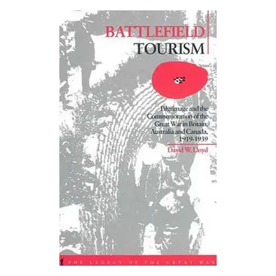 "Battlefield Tourism: Pilgrimage and the Commemoration of the Great War in Britain, Australia an