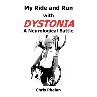 "My Ride and Run with Dystonia Hardcover" - "" ("Phelan Chris")