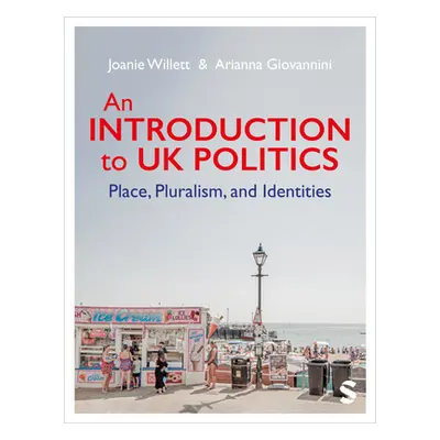 "An Introduction to UK Politics: Place, Pluralism, and Identities" - "" ("Willett Joanie")