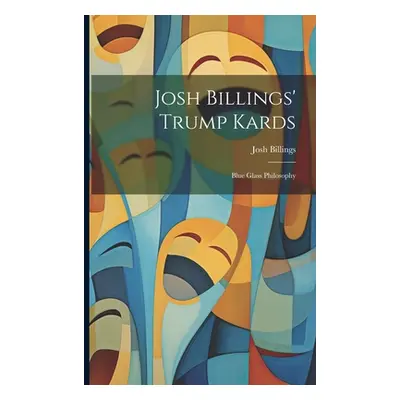 "Josh Billings' Trump Kards: Blue Glass Philosophy" - "" ("Billings Josh")