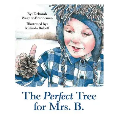 "The Perfect Tree for Mrs. B." - "" ("Wagner-Brenneman Deborah")